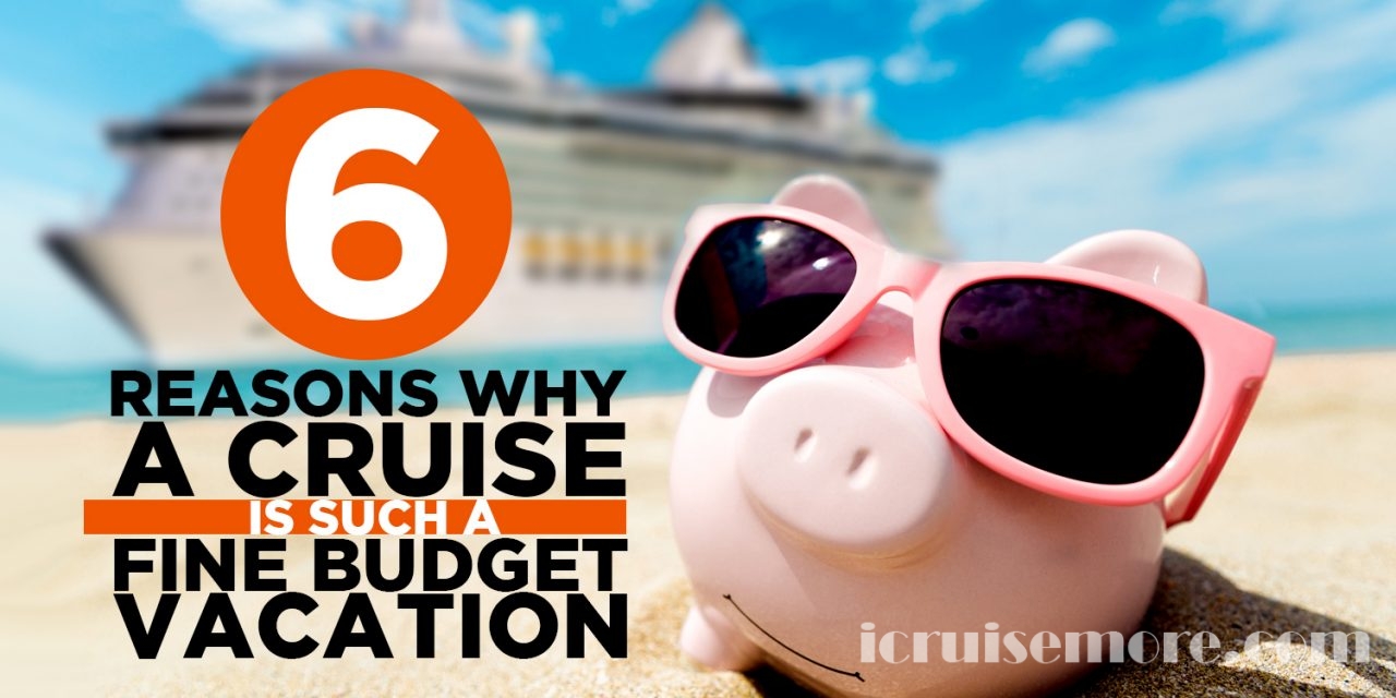 6 Reasons why a cruise is such a fine budget vacation