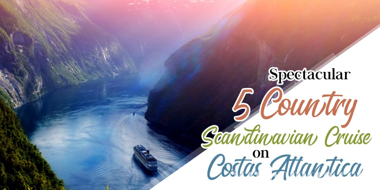 Spectacular 5 Country Scandinavian Cruise on Costas Atlantica
