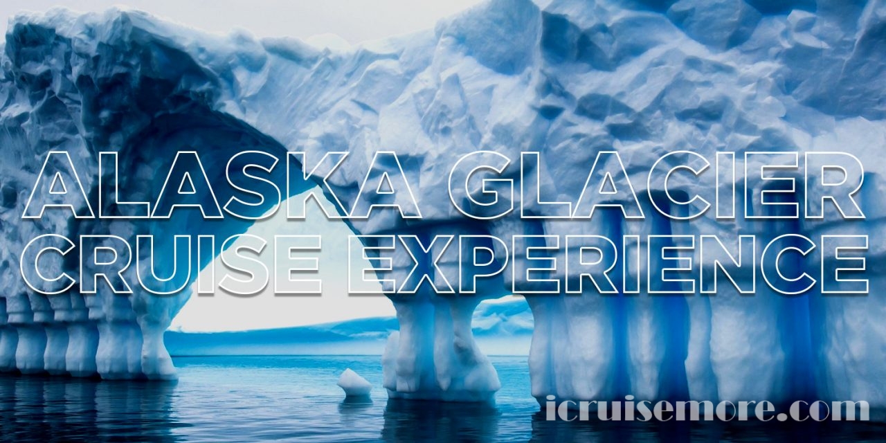 Alaska Glacier Cruise Experience