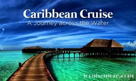 Caribbean Cruise – A Journey across the Water