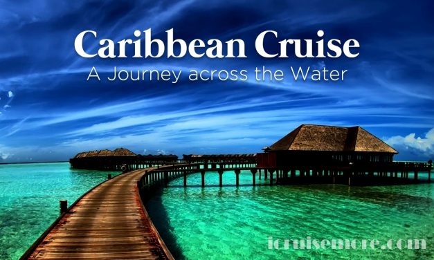 Caribbean Cruise – A Journey across the Water