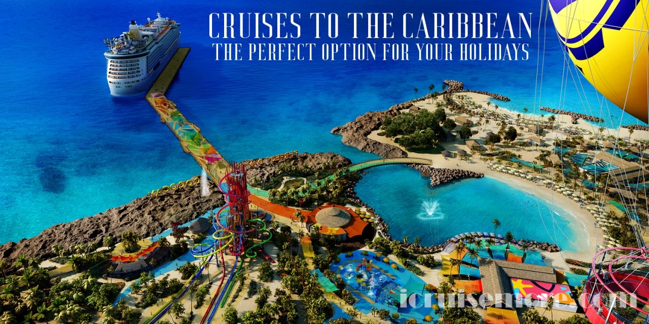 Cruises to the Caribbean – The Perfect Option for your Holidays