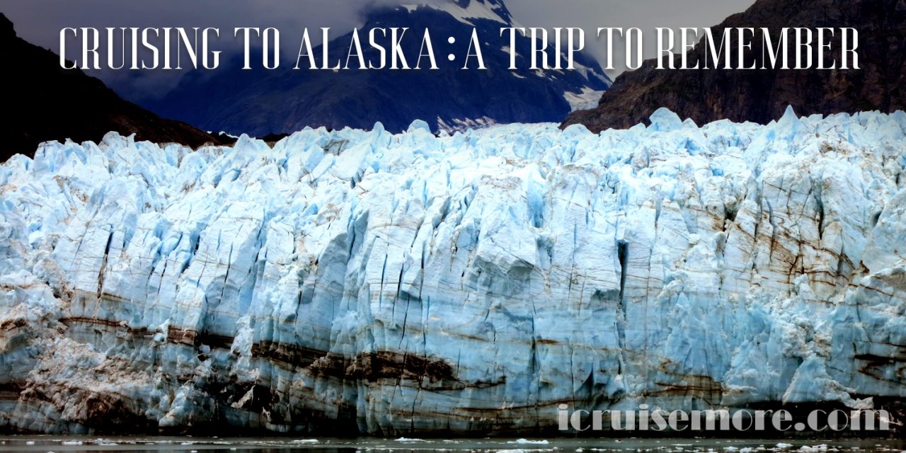 Cruising To Alaska – A Trip To Remember