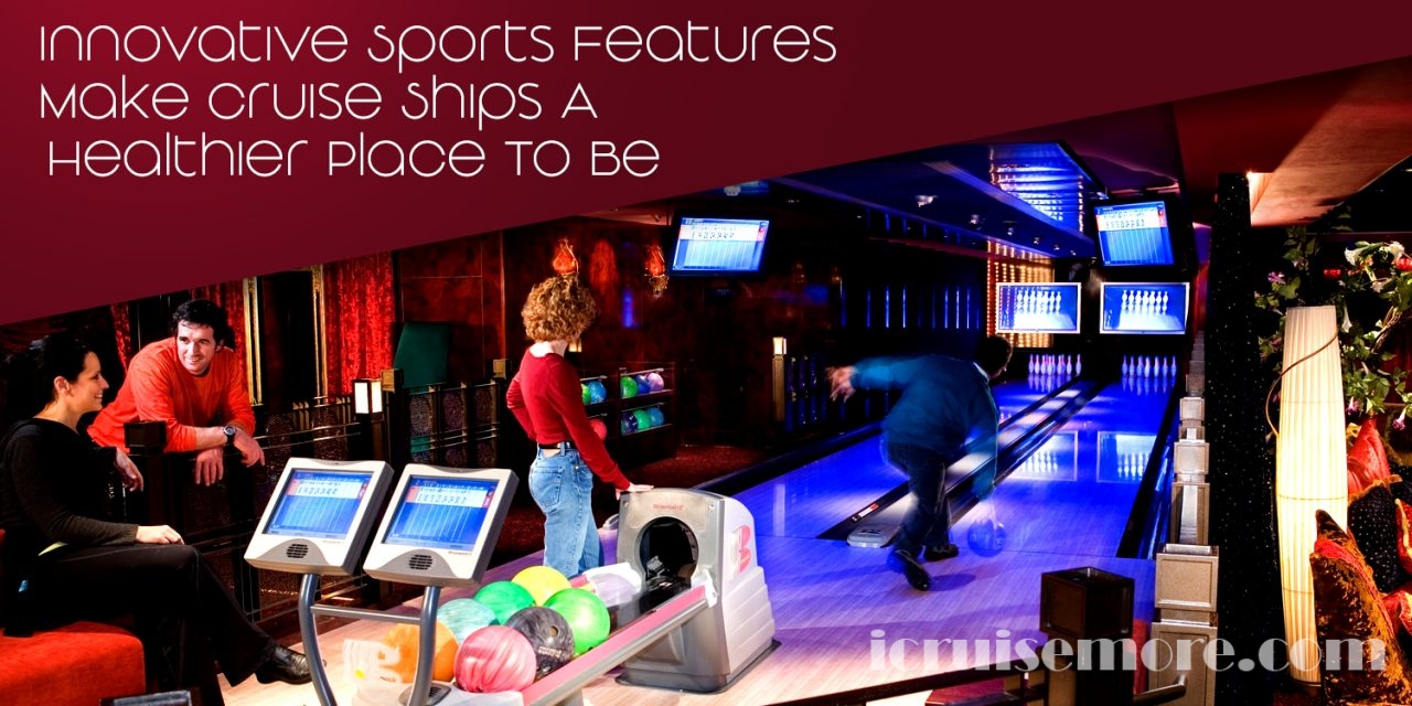 Innovative Sports Features Make Cruise Ships A Healthier Place To Be