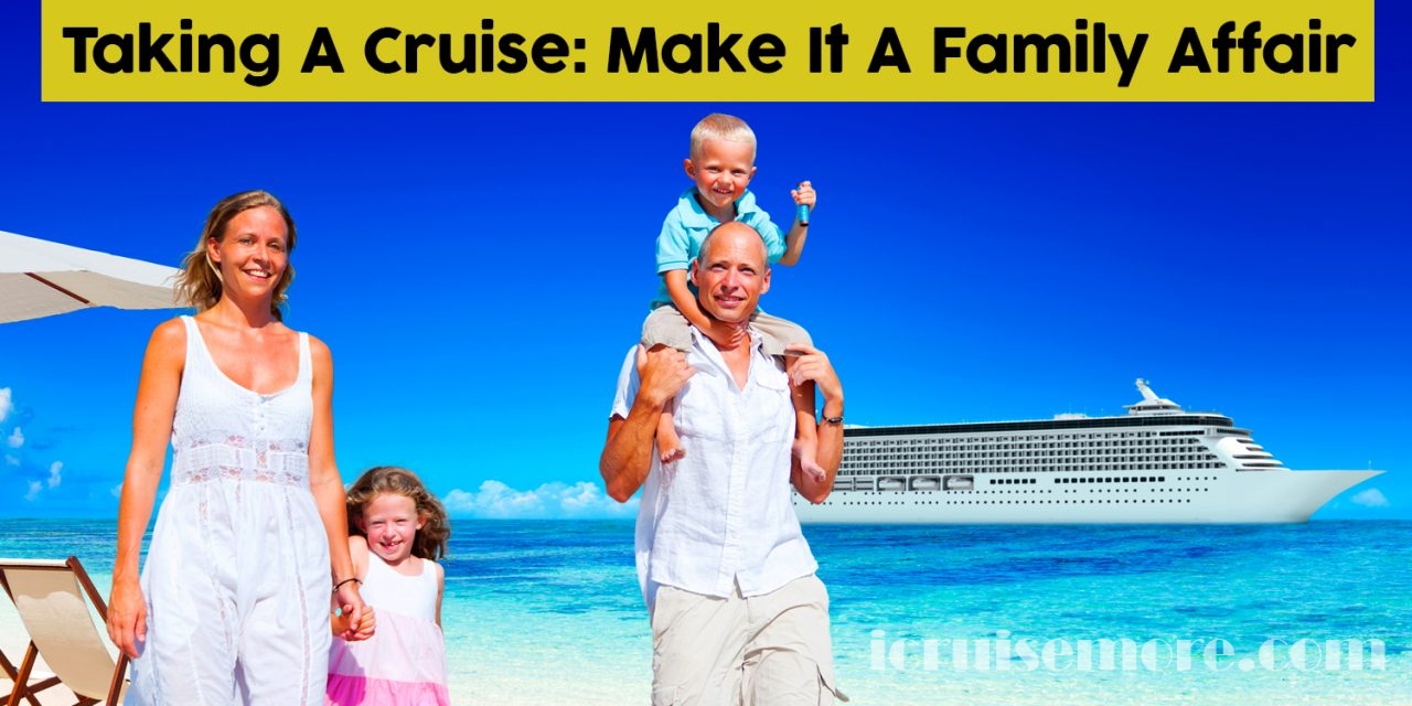 Taking A Cruise – Make It A Family Affair