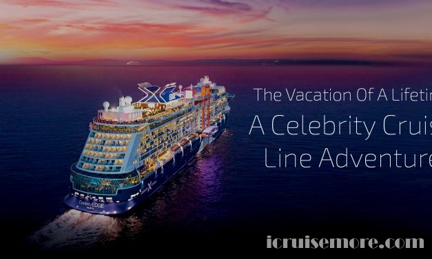 The Vacation Of A Lifetime – A Celebrity Cruise Line Adventure