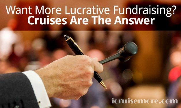 Want More Lucrative Fundraising – Cruises Are The Answer
