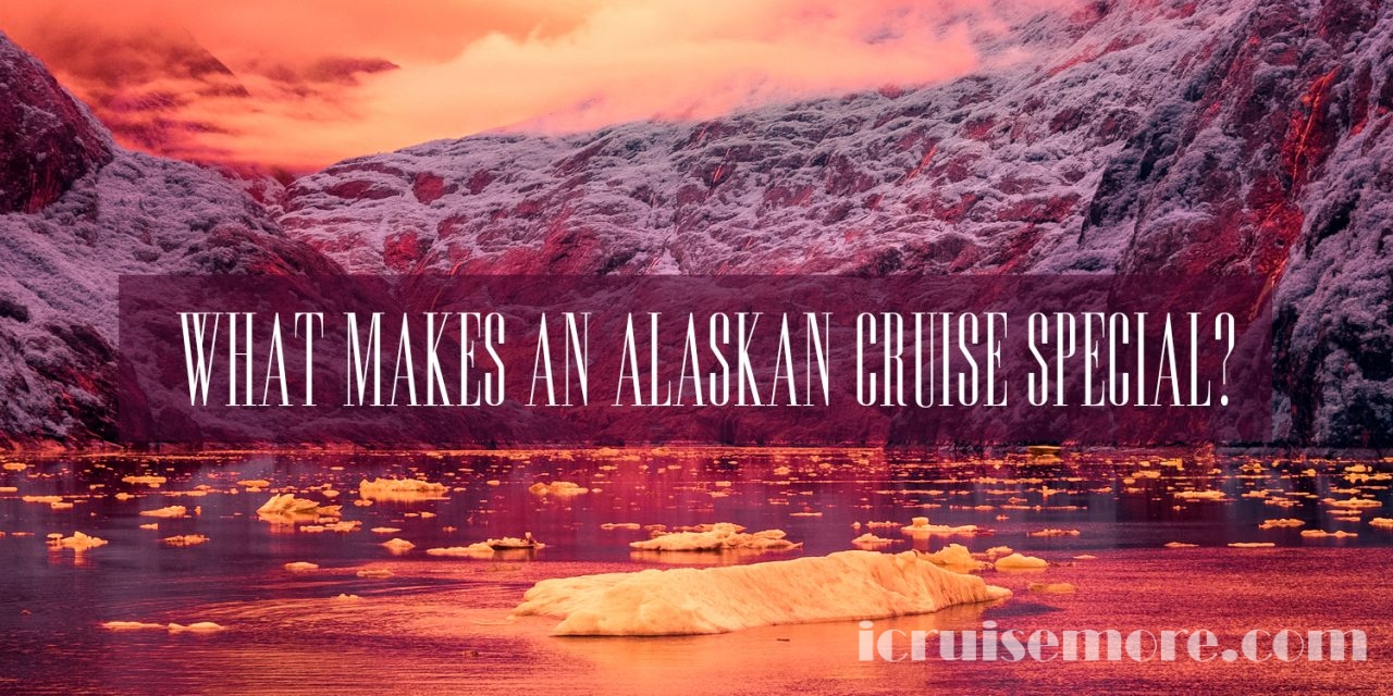 What Makes An Alaskan Cruise Special